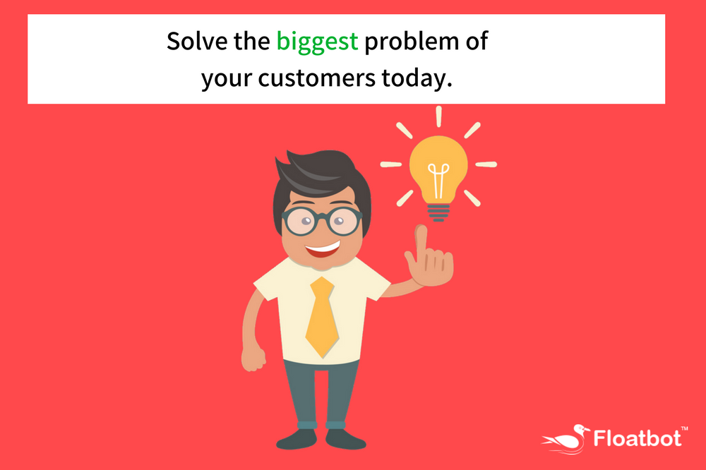 Solve the biggest problem of your consumers